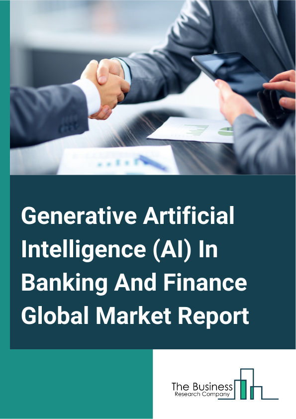 Global Generative Artificial Intelligence (AI) In Banking And Finance Market Report 2025