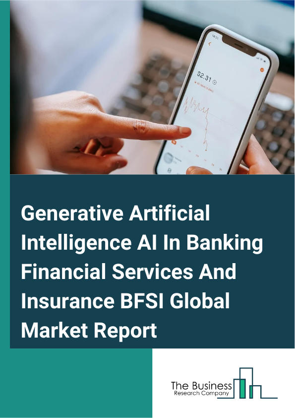 Global Generative Artificial Intelligence AI In Banking Financial Services And Insurance BFSI Market Report 2025