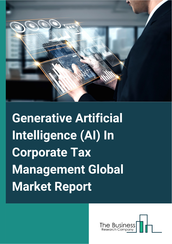 Global Generative Artificial Intelligence (AI) In Corporate Tax Management Market Report 2025