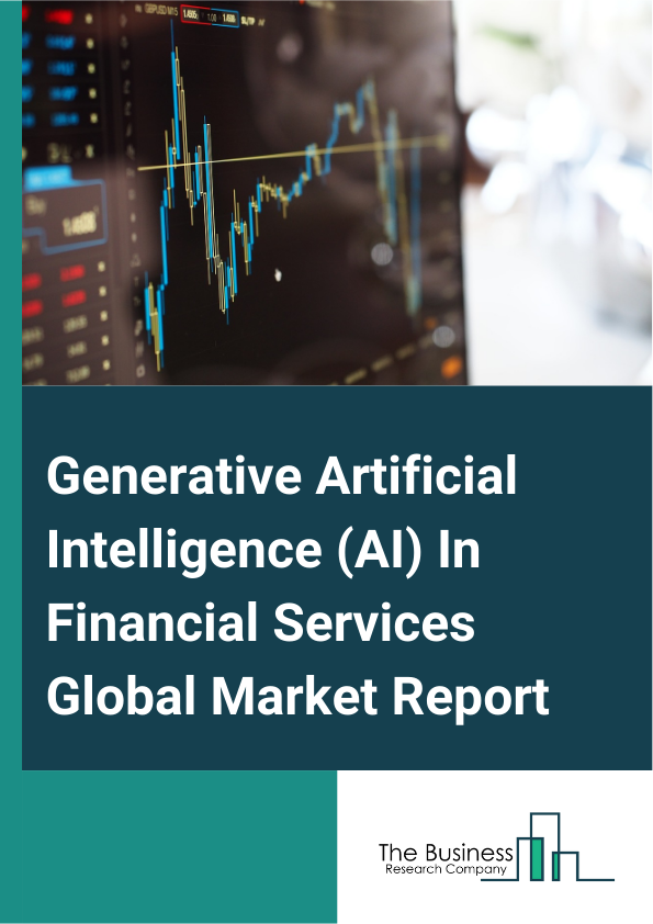 Global Generative Artificial Intelligence (AI) In Financial Services Market Report 2025