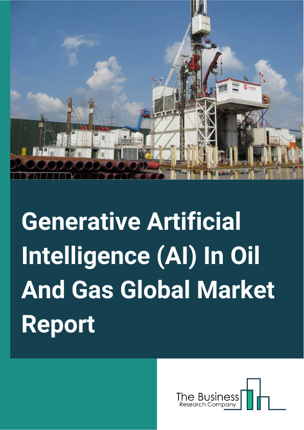 Generative Artificial Intelligence AI In Oil And Gas