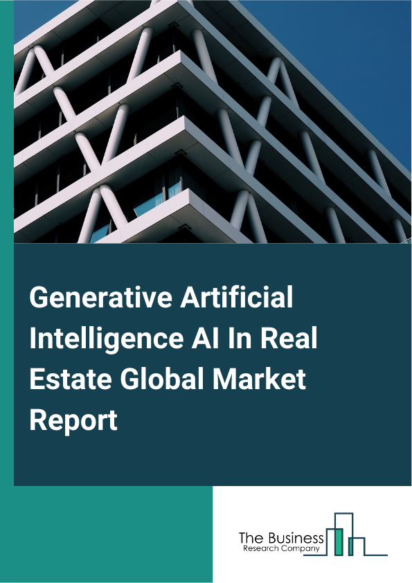 Global Generative Artificial Intelligence AI In Real Estate Market Report 2025