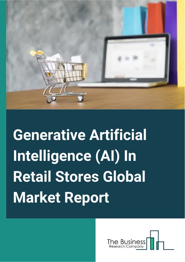 Global Generative Artificial Intelligence (AI) In Retail Stores Market Report 2025
