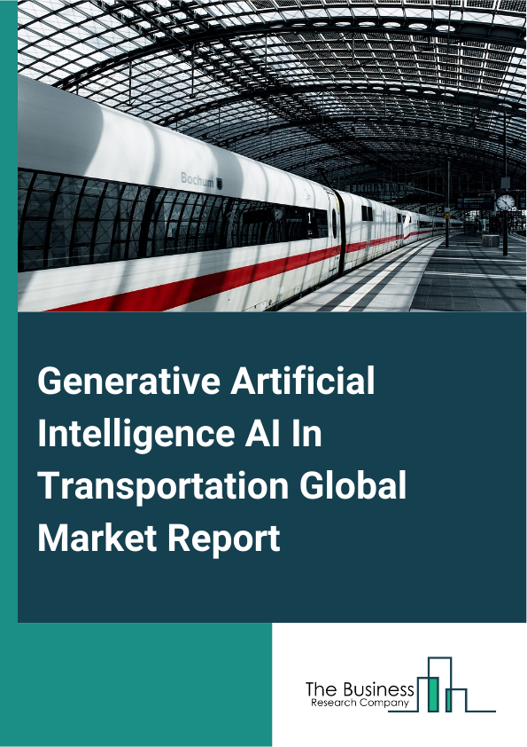 Global Generative Artificial Intelligence AI In Transportation Market Report 2025