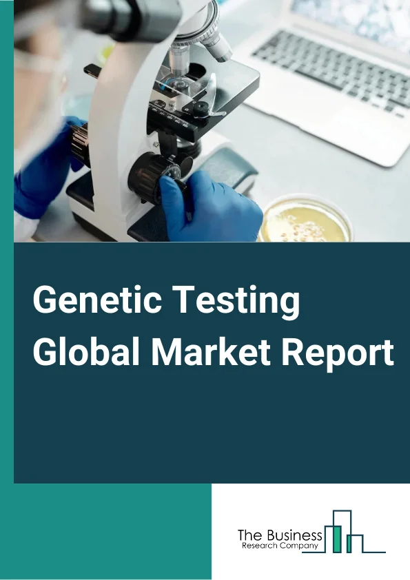 Genetic Testing Global Market Report 2023 – By Type (Predictive Testing Carrier Testing Prenatal and Newborn Testing Diagnostic Testing Pharmacogenomic Testing Nutrigenomic Testing Other Types), By Technology (Cytogenetic Testing Biochemical Testing Molecular Testing), By Disease (Alzheimers Disease Cancer Cystic Fibrosis Sickle Cell Anemia Duchenne Muscular Dystrophy Thalassemia Other Diseases), By Application (Cancer Diagnosis Genetic Disease Diagnosis Cardiovascular Disease Diagnosis Other Applications) – Market Size, Trends, And Global Forecast 2023-2032