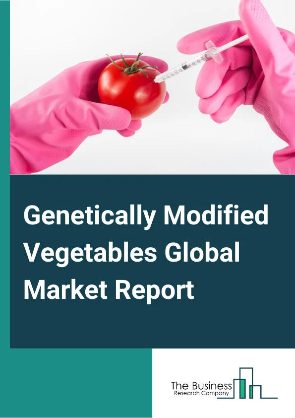 Global Genetically Modified Vegetables Market Report 2024
