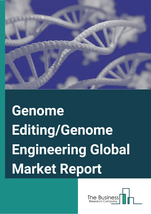 Global Genome Editing/Genome Engineering Market Report 2024