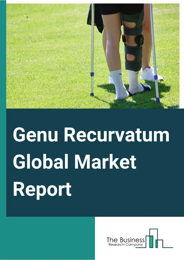 Genu Recurvatum Global Market Report 2025 – By Type (External Rotatory Deformity (ERD), Internal Rotatory Deformity (IRD), Non-Rotatory Deformity (NRD)), By Diagnosis (Magnetic Resonance Imaging (MRI), X-Rays, Other Diagnosis), By Treatment (Physical Therapy, Orthoses, Bracing, Surgery), By End-Users (Hospital, Clinics, Other End-Users) – Market Size, Trends, And Global Forecast 2025-2034