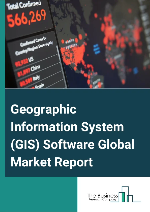 Geographic Information System (GIS) Software Global Market Report 2024 