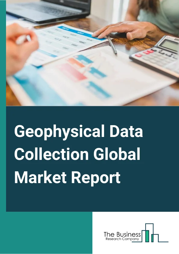 Geophysical Data Collection Market Report 2023