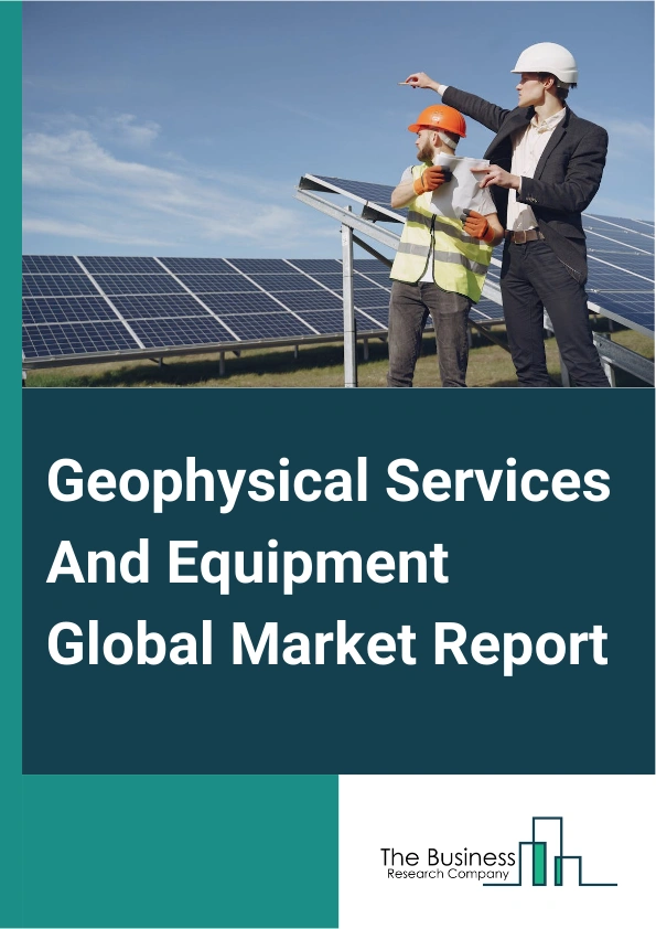Global Geophysical Services And Equipment Market Report 2025