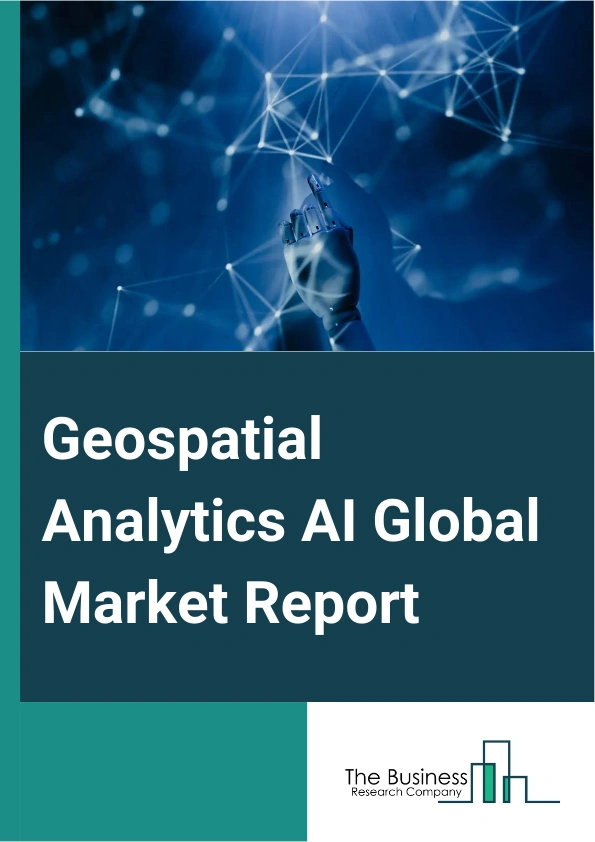 Global Geospatial Analytics AI Market Report 2025