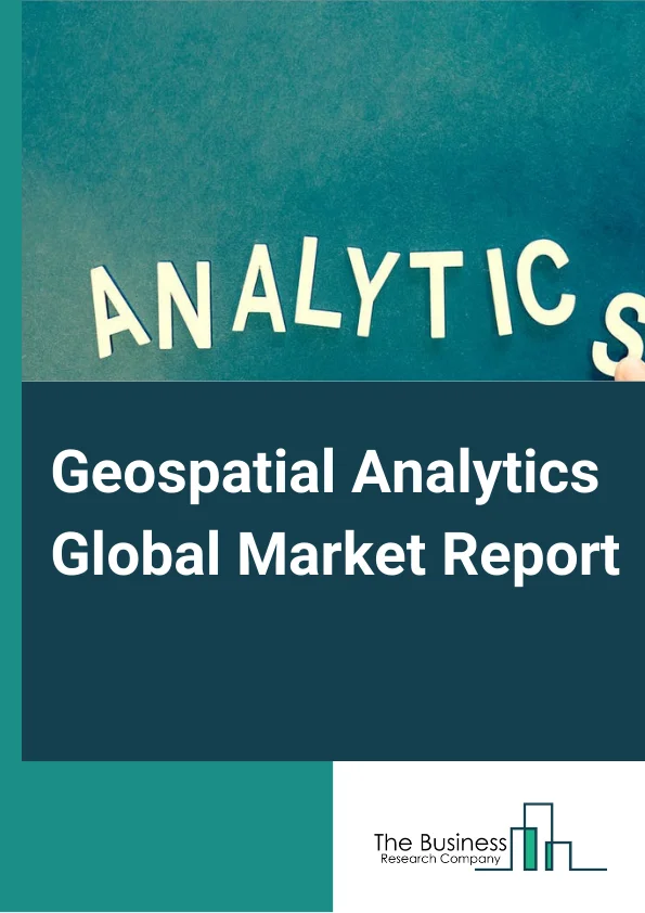 Geospatial Analytics Global Market Report 2023 – By Components (Solutions, Services), By Type (Surface And Field Analytics, Network And Location Analytics, Geovisualization, Other Types), By Technology (Remote Sensing, GIS, GPS, Other Technologies), By Application (Surveying, Medicine And Public Safety, Disaster Risk Reduction And Management, Climate Change Adaptation, Other Applications), By End User Industry (Agriculture, Utility And Communication, Defense And Intelligence, Government, Natural Resources, Other End User Industries) – Market Size, Trends, And Global Forecast 2023-2032