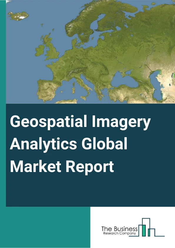 Geospatial Imagery Analytics Global Market Report 2024 – By Type (Video-Based Analytics, Imagery Analytics), By Geospatial Technology (Global Positioning System (GPS), Geographical Information Systems (GIS), Remote Sensing (RS), Unmanned Aerial Vehicles (UAVs)), By Deployment Mode (Cloud, On-Premises), By Organization Size (Large Enterprises, Small and Medium-Sized Enterprises (SMEs)), By Application (Agriculture, Mining and Manufacturing, Defense and Security, Energy, Utility, and Natural Resources, Government, Healthcare, Insurance, Other Applications) – Market Size, Trends, And Global Forecast 2024-2033