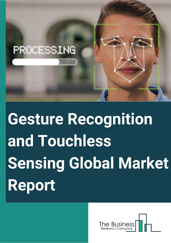 Gesture Recognition and Touchless Sensing Global Market Report 2023