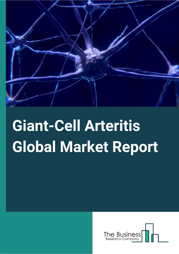 Global Giant-Cell Arteritis Market Report 2025