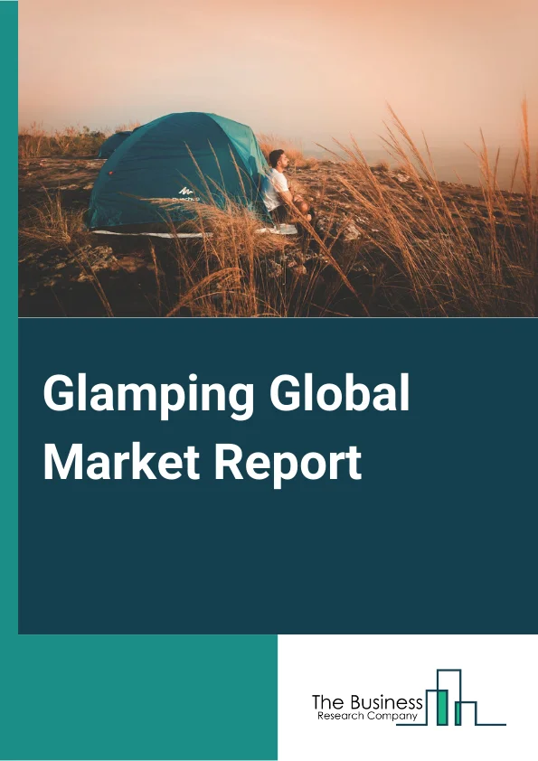 Global Glamping Market Report 2024