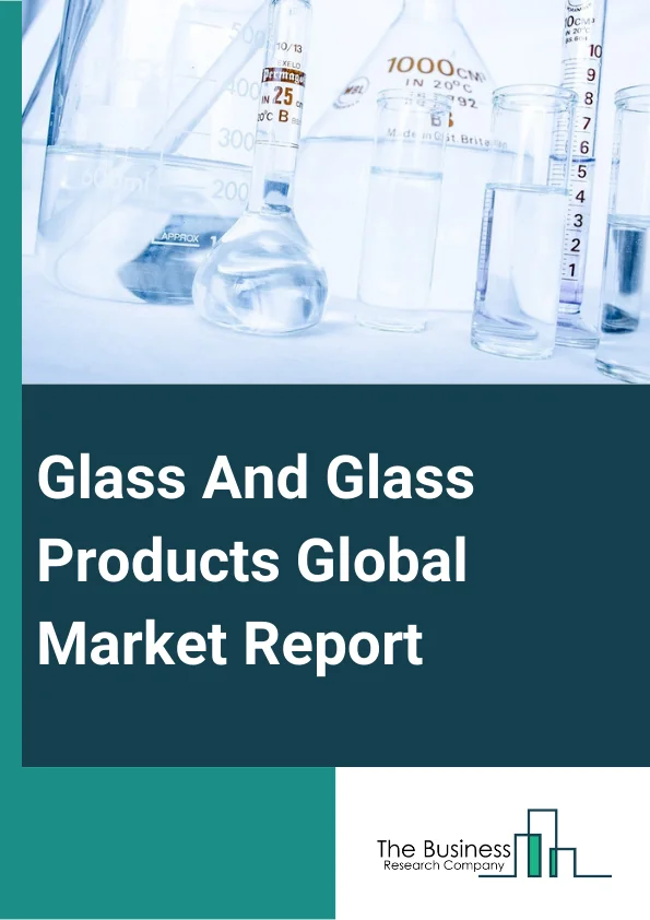 Glass And Glass Products Global Market Report 2024 – By Product Type (Tempered Glass, Laminated Glass, Basic Float Glass, Insulating Glass), By Distribution Channel (B2B (Business-To-Business), Specialized Stores, Supermarkets Or Hypermarkets, E-Commerce, Other Channels), By Application (Packaging, Construction, Transportation, Electrical And Electronics, Telecommunication, Other Applications) – Market Size, Trends, And Global Forecast 2024-2033