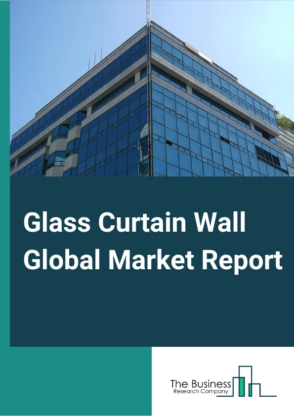 Glass Curtain Wall Global Market Report 2023 – By System Type (Unitized, Stick), By End use (Commercial, Public, Residential), By Glazing Application (Exterior Glazed, Interior Glazed) – Market Size, Trends, And Global Forecast 2023-2032