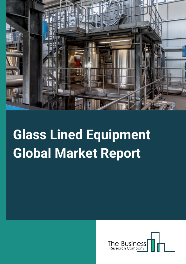 Global Glass Lined Equipment Market Report 2025