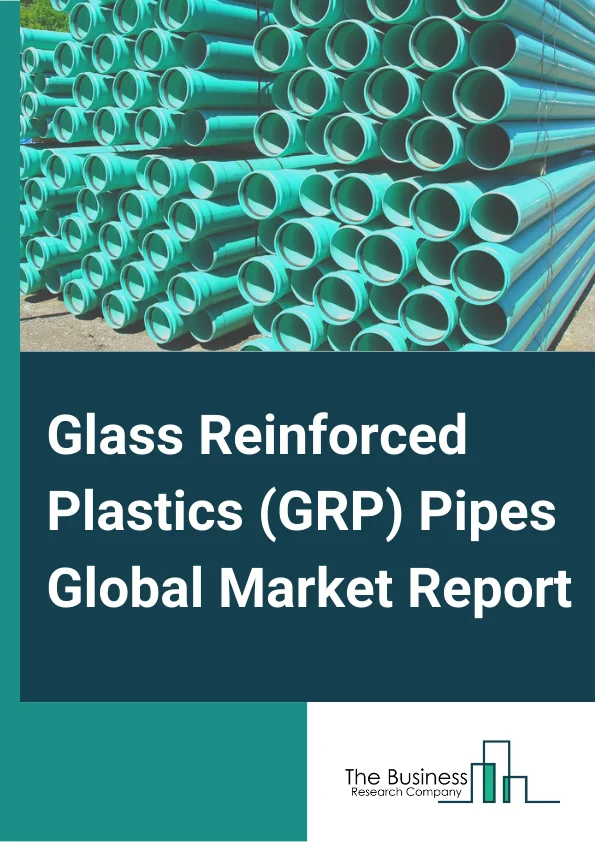 Glass Reinforced Plastics (GRP) Pipes Global Market Report 2025 – By Resin( Epoxy, Polyester, Vinyl Ester, Other Resins), By Application( Water Treatment, Sewage Piping, Oil And Gas Pipes, Chemical Processing, Pumping Systems, Marine And Offshore, Other Applications.), By End-Use Industry( Chemical Industry, Oil And Gas Industry, Construction Industry, Waste Water, Other End-Users) – Market Size, Trends, And Global Forecast 2025-2034