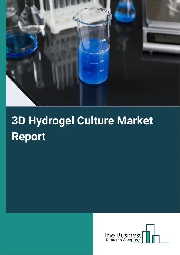3D Hydrogel Culture Market Global Report 2026 Market Report Infographic Image