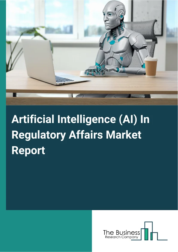 Artificial Intelligence (AI) In Regulatory Affairs Market Global Report 2026 Market Report Infographic Image