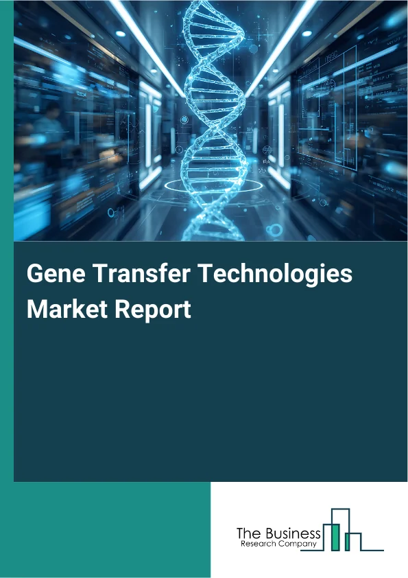 Gene Transfer Technologies Market Global Report 2026 Market Report Infographic Image