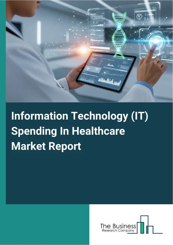 Information Technology (IT) Spending In Healthcare Market Global Report 2026 Market Report Infographic Image