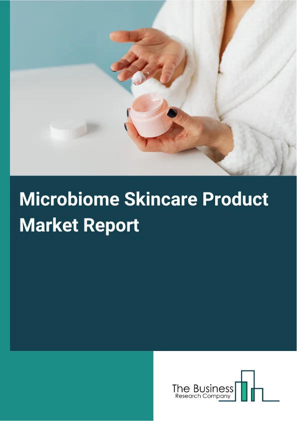 Microbiome Skincare Product Market Global Report 2026 Market Report Infographic Image