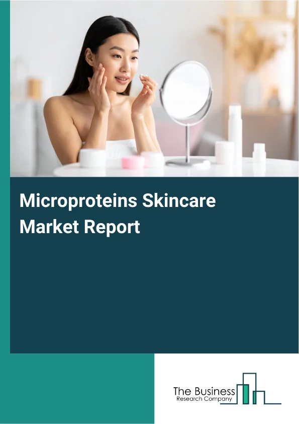 Microproteins Skincare Market Global Report 2026 Market Report Infographic Image
