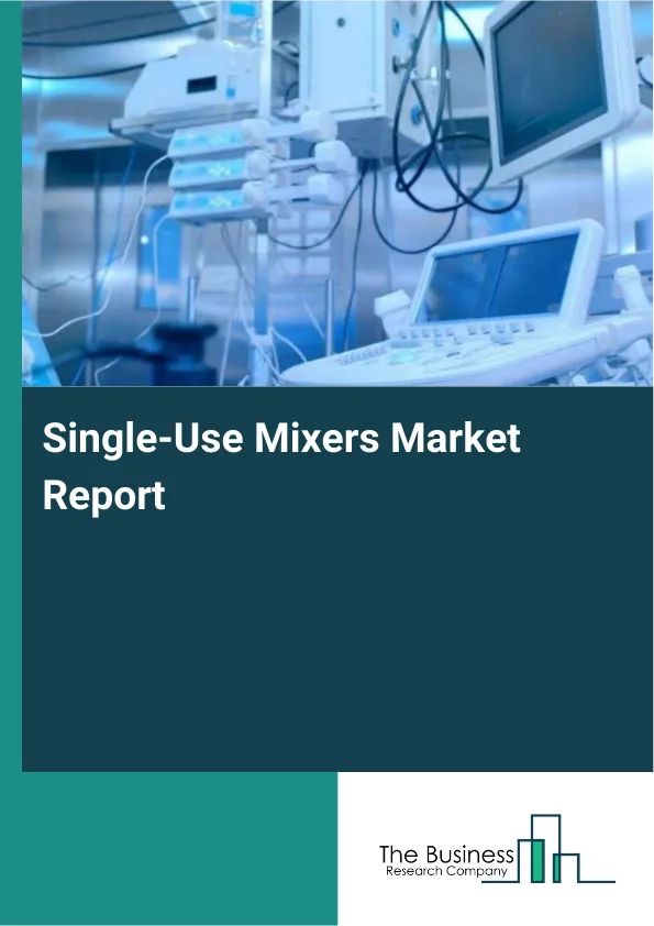 Single-Use Mixers Market Global Report 2026 Market Report Infographic Image