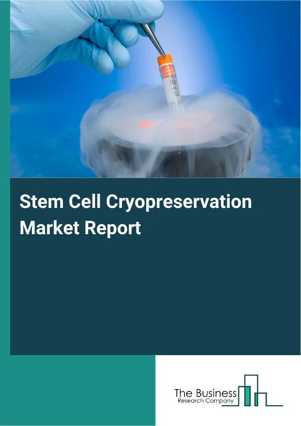 Stem Cell Cryopreservation Market Global Report 2026 Market Report Infographic Image