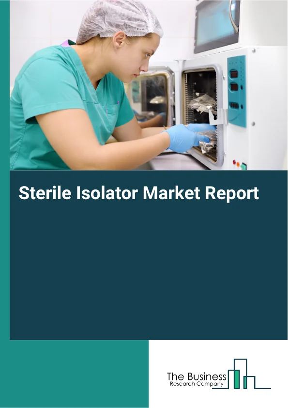 Sterile Isolator Market Global Report 2026 Market Report Infographic Image