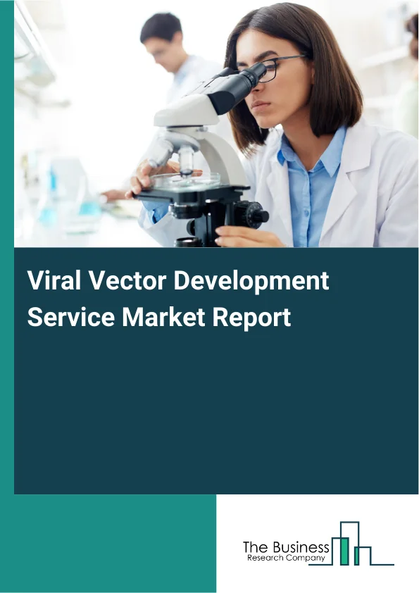 Viral Vector Development Service Market Global Report 2026 Market Report Infographic Image