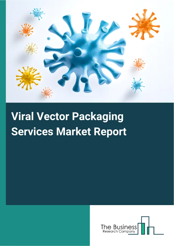 Viral Vector Packaging Services Market Global Report 2026 Market Report Infographic Image