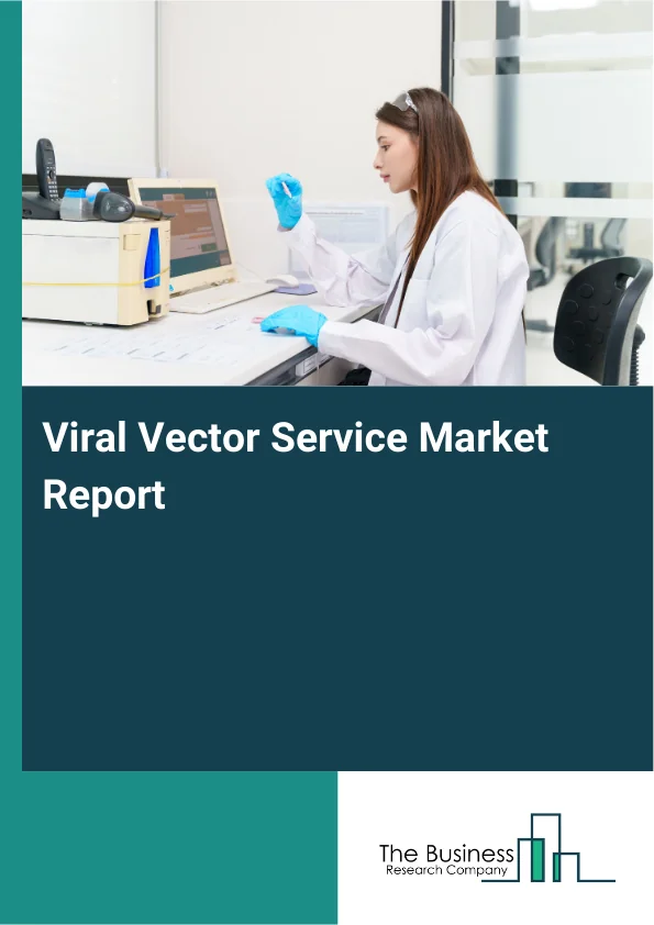 Viral Vector Service Market Global Report 2026 Market Report Infographic Image