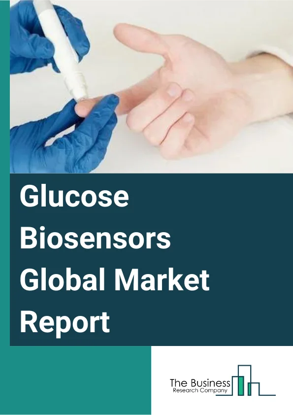 Glucose Biosensors Global Market Report 2025 – By Product Type (Continuous Glucose Monitoring, Self-monitoring Blood Glucose, Non-invasive Glucose Monitoring), By Technology (Electrochemical Biosensors, Optical Biosensors, Piezoelectric Biosensors, Others Technologies), By End Users (Hospitals, Home Care, Diagnostic Centers and Clinics, Other End Users) – Market Size, Trends, And Global Forecast 2025-2034