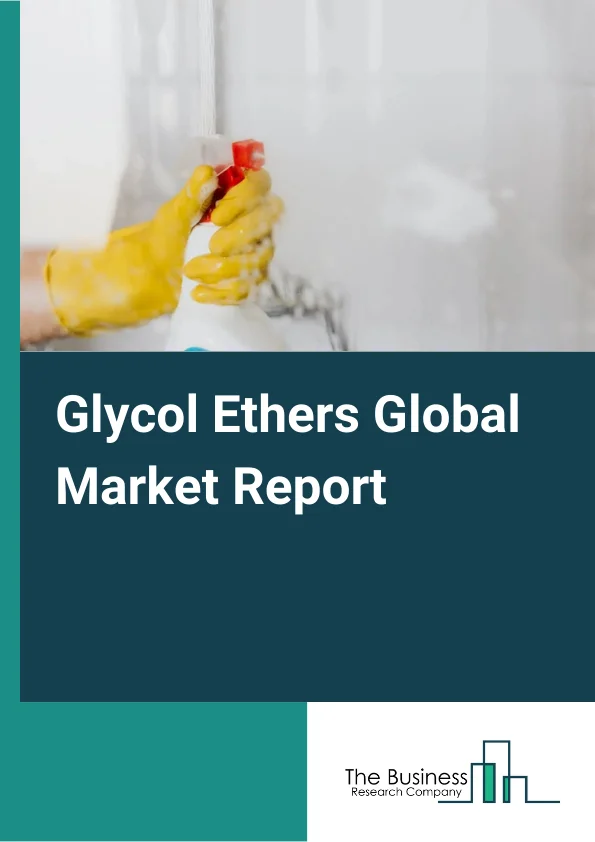 Glycol Ethers Global Market Report 2024 – By Type (E-Series, P-Series), By Application (Solvent, Anti-icing, Hydraulic and Brake Fluid, Chemical Intermediates), By End User (Paints and Coatings, Printing, Pharmaceuticals, Cosmetics and Personal Care, Adhesives, Other End-Users) – Market Size, Trends, And Global Forecast 2024-2033