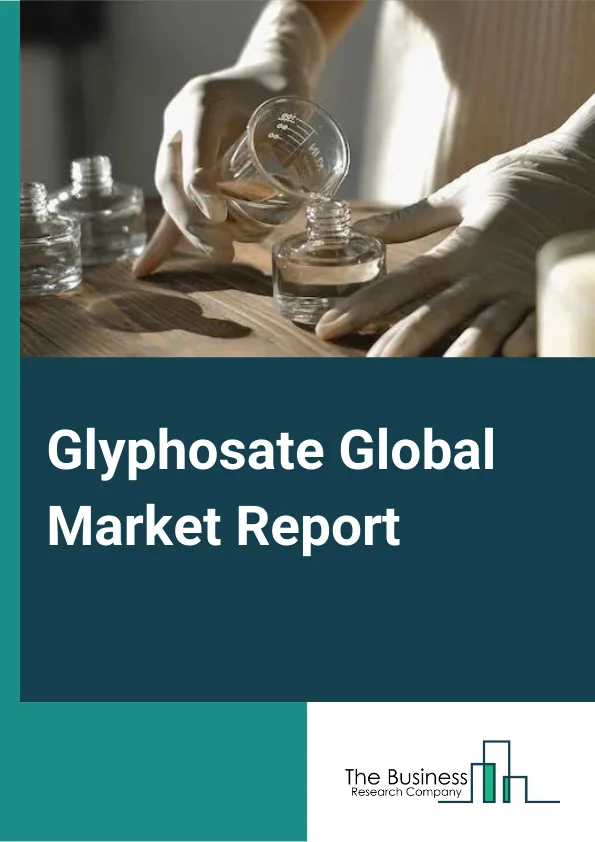 Glyphosate Global Market Report 2023 – By Crop Type (Genetically Modified Crops, Conventional Crops), By Form (Liquid, Dry), By Application (Grains and Cereals, Pulses and Oilseeds, Fruits and Vegetables, Commercial Crops, Other Applications) – Market Size, Trends, And Global Forecast 2023-2032