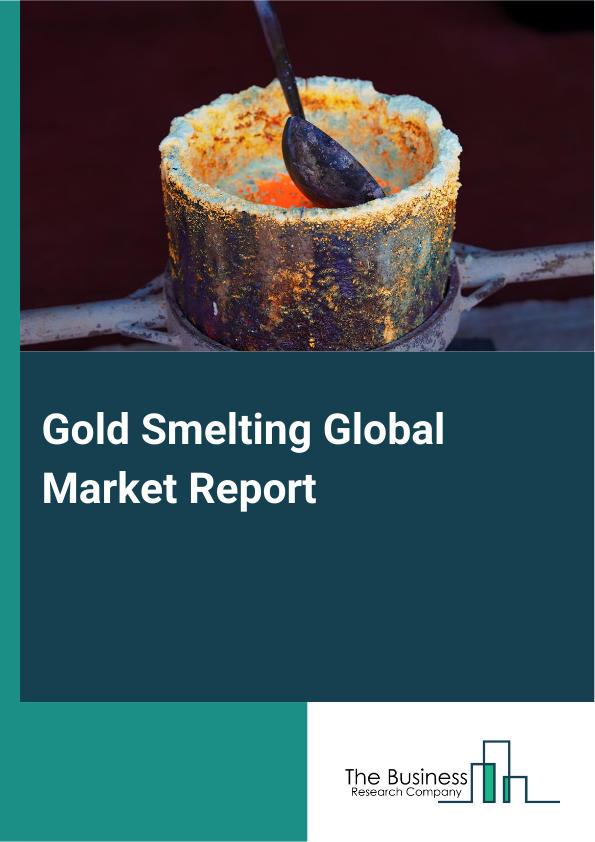 Global Gold Smelting Market Report 2025