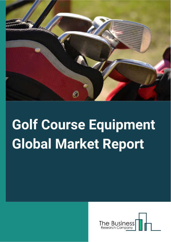 Global Golf Course Equipment Market Report 2025