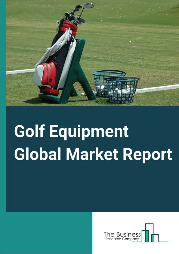Golf Equipment Global Market Report 2023 – By Product Type ( Golf Clubs, Golf Balls, Golf Bags And Accessories, Apparel, Footwear), By Distribution Channel (Specialty Stores, Sporting Goods Chain, On-Course Shops, Online Stores, Other Distribution Channels), By End-User ( Amateurs, Professionals) – Market Size, Trends, And Global Forecast 2023-2032