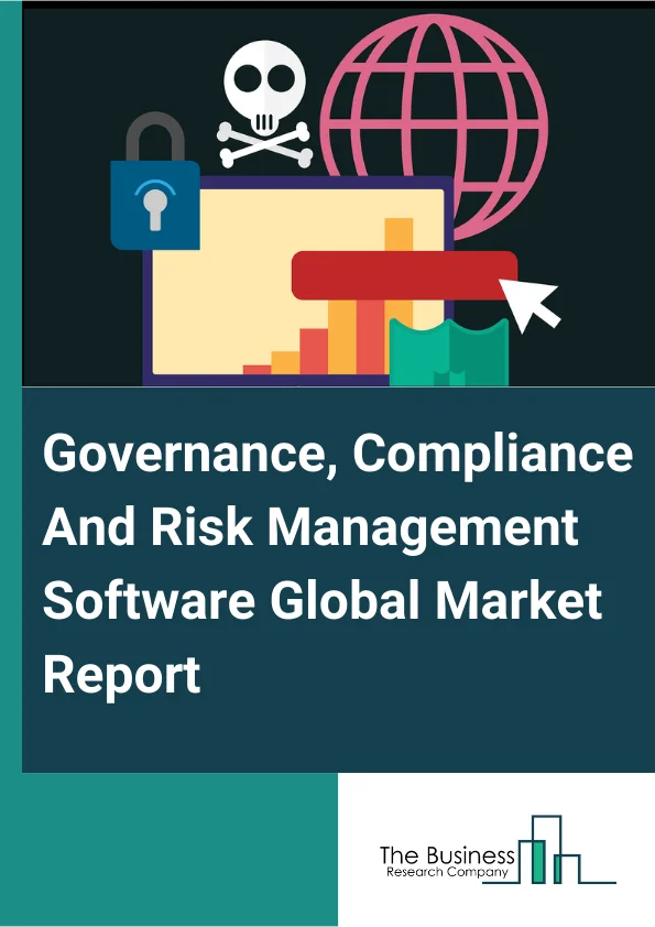Governance, Compliance And Risk Management Software Global Market Report 2025 – By Component (Software, Services), By Deployment (On-Premises, Cloud, Hybrid), By Enterprise Type (Small And Medium Enterprise (SME), Large Enterprise), By Industry Vertical (BFSI, Construction And Engineering, Energy And Utilities, Government, Healthcare, Manufacturing, Retail And Consumer Goods, Telecom And IT, Transportation And Logistics, Other Industry Verticals) – Market Size, Trends, And Global Forecast 2025-2034