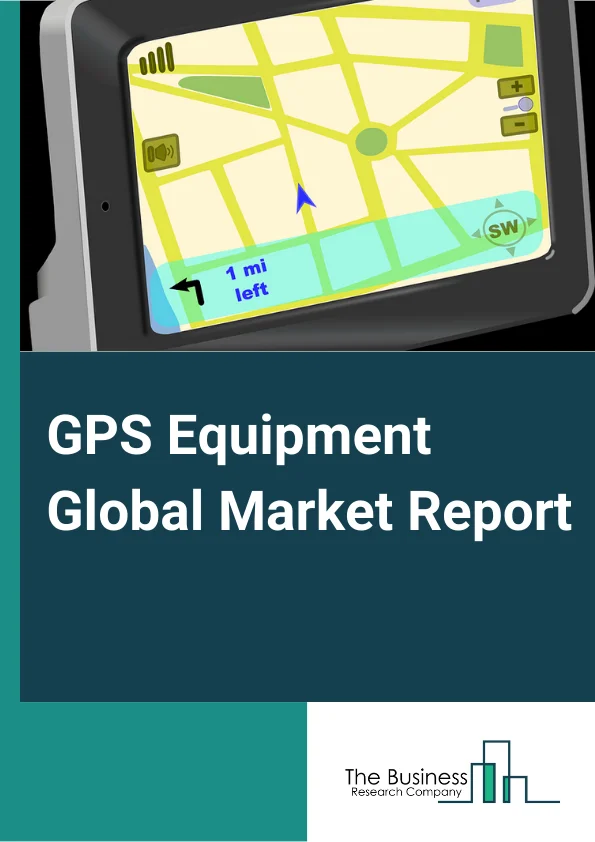 GPS Equipment Global Market Report 2023 – By Product Type (Data loggers, Data pushers, Data pullers, Covert GPS Trackers), By EndUse Industry (Transportation and  Logistics, Construction, Oil and  Gas, Metals and  Mining, Government, Other EndUse Industries (Hospitality, Education, Retail, Agriculture, and Healthcare), By Application (Road, Aviation, Marine, Locationbased services, Surveying and Mapping, Other Applications) – Market Size, Trends, And Global Forecast 2023-2032