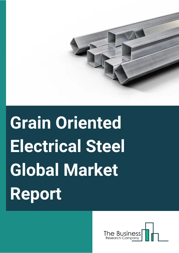 Grain Oriented Electrical Steel Global Market Report 2024 – By Type (High Magnetic Strength, Conventional, Domain Refinement), By Application (Transformer, Power Generator, Motor, Other Applications), By End-User (Electrical Steel For Automobiles, Electrical Steel For Manufacturing, Electrical Steel For Energy Generation, Electrical Steel For Household Appliances, Electrical Steel For Other End Uses) – Market Size, Trends, And Global Forecast 2024-2033