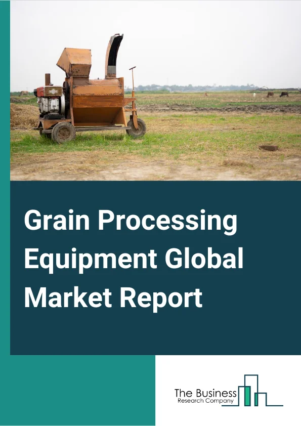 Grain Processing Equipment Global Market Report 2024 – By Machine (Pre Processing, Processing), By Technology (Automatic, Semi-Automatic), By Application (Cleaning, Grading, Handling, Coaters, Dryers) – Market Size, Trends, And Global Forecast 2024-2033