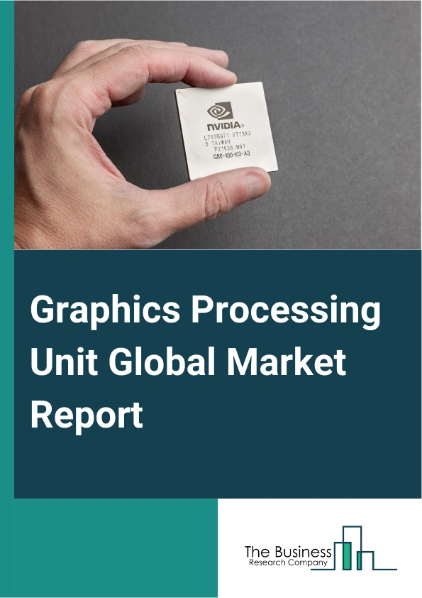 Global Graphics Processing Unit Market Report 2025