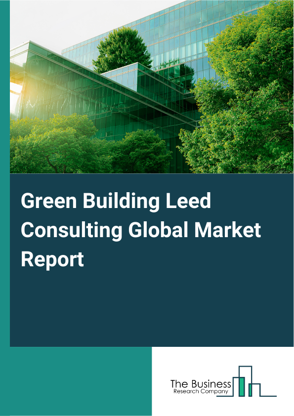 Global Green Building Leed Consulting Market Report 2025