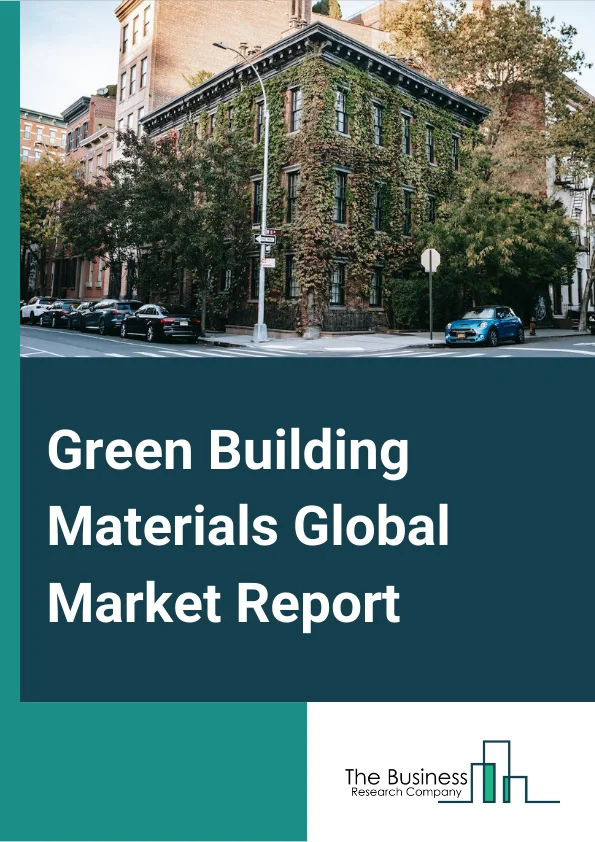 Green Building Materials Global Market Report 2023 – By Type (Structural, Exterior, Interior, Other Types), By Application (Framing, Insulation, Roofing, Exterior Siding, Interior Finishing, Other Applications), By End Use (Residential Buildings, Non Residential Buildings) – Market Size, Trends, And Global Forecast 2023-2032